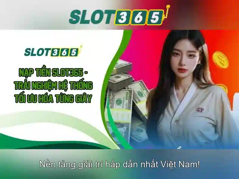 Slot365: Nền tảng slot trực tuyến đáng tin cậy tại Việt Nam